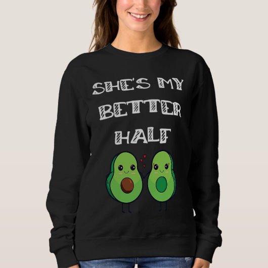 Cute Couples Matching She's My Better Half Avocado Sweatshirt (Vorderseite)