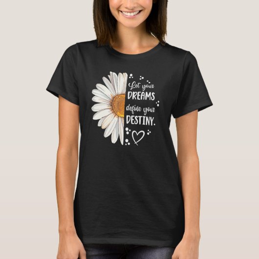 Cute Daisy Let Your Dream Define Your Destiny Moti T-Shirt (Vorderseite)