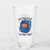 Cute “Did You Pack Your Brain Today?” Brain Pun Glas (Rückseite)