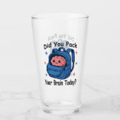 Cute “Did You Pack Your Brain Today?” Brain Pun Glas (Vorderseite)