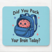 Cute “Did You Pack Your Brain Today?” Brain Pun Mousepad (Vorne)