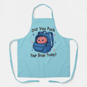 Cute “Did You Pack Your Brain Today?” Brain Pun Schürze (Vorderseite)