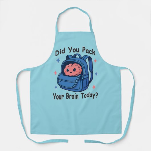 Cute “Did You Pack Your Brain Today?” Brain Pun Schürze (Vorderseite)