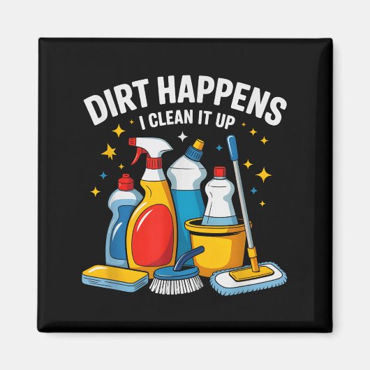 Cute Dirt Happens I Clean It Up Housekeeng Squad V Magnet (Vorne)