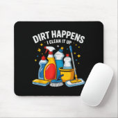 Cute Dirt Happens I Clean It Up Housekeeng Squad V Mousepad (Mit Mouse)