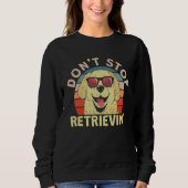 Cute Don t Stopped Retrievin Sweatshirt (Vorderseite)