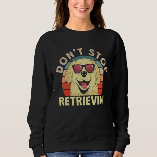 Cute Don t Stopped Retrievin Sweatshirt (Vorderseite)