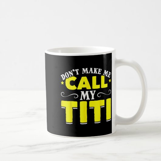 Cute Don't Make Me Call My Titi Do Not Make Me Cal Kaffeetasse (Rechts)