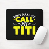 Cute Don't Make Me Call My Titi Do Not Make Me Cal Mousepad (Mit Mouse)