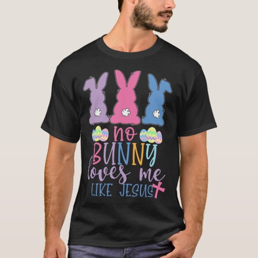 Cute Easter Bunnies No Bunny Loves Me Like Jesus T-Shirt (Vorderseite)