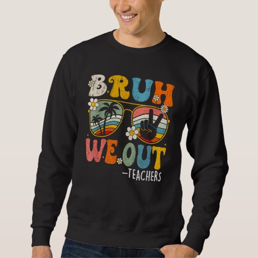 Cute End Of School Year Teacher Summer Bruh We Out Sweatshirt (Vorderseite)