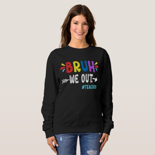 Cute End Of School Year Teacher Summer Bruh We Out Sweatshirt (Vorne ganz)