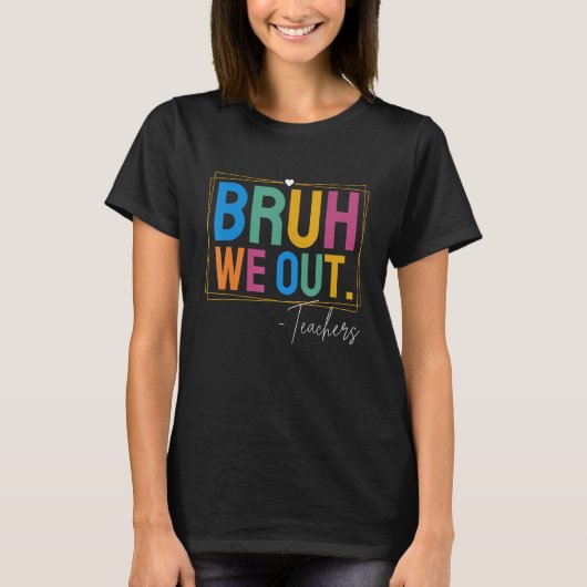 Cute End Of School Year Teacher Summer Bruh We Out T-Shirt (Vorderseite)