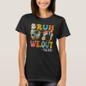 Cute End Of School Year Teacher Summer Bruh We Out T-Shirt (Vorderseite)