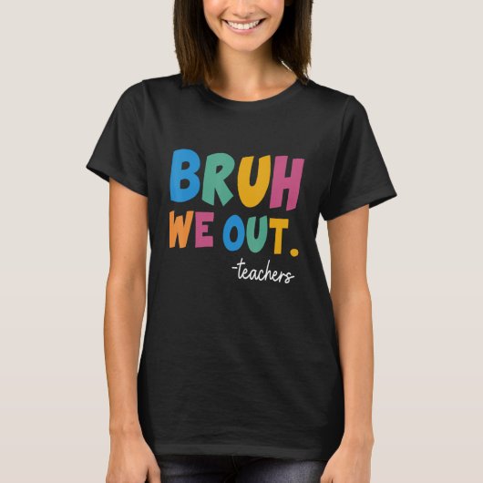 Cute End Of School Year Teacher Summer Bruh We Out T-Shirt (Vorderseite)