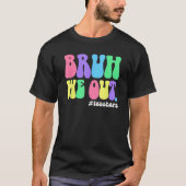 Cute End Of School Year Teacher Summer Bruh We Out T-Shirt (Vorderseite)