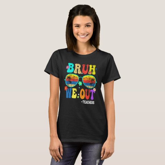 Cute End Of School Year Teacher Summer Bruh We OUT T-Shirt (Vorne ganz)