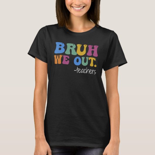 Cute End Of School Year Teacher Summer Bruh We Out T-Shirt (Vorderseite)