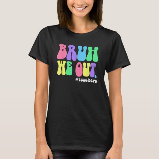 Cute End Of School Year Teacher Summer Bruh We Out T-Shirt (Vorderseite)