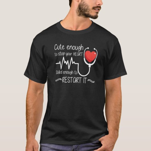 Cute Enough To Stop Your Heart Skilled Enough To R T-Shirt (Vorderseite)
