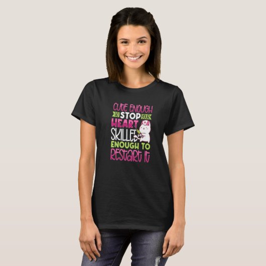 Cute Enough to Stop your Heart Skilled enough to R T-Shirt (Vorne ganz)