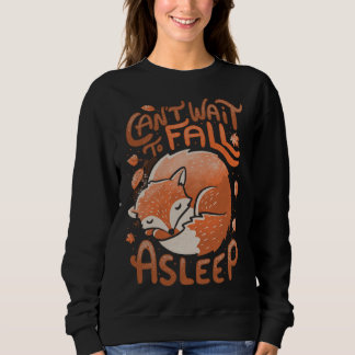 Cute Fox Can t wait to fall a sleep Leaves Foxy Sweatshirt