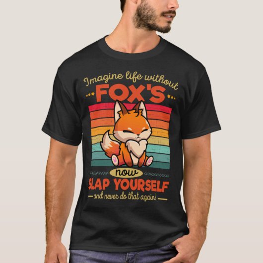 Cute Fox Imagine Life Without Fox s T-Shirt (Vorderseite)