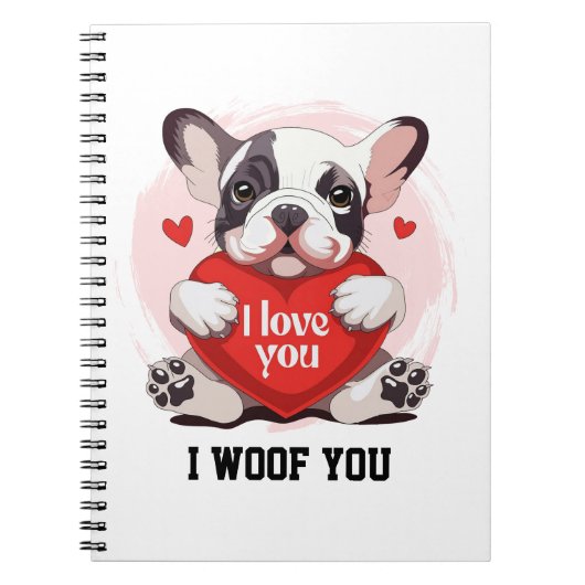 Cute French Bulldog I Woof You Spiral Notebook Notizblock (Vorderseite)
