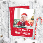 Cute Funny Baby No More Silent Nights Photo Feiertagskarte<br><div class="desc">This festive holiday photo card features one vertical photo, a retro inspired typography greeting in white, and a festive red background. The greeting on the front reads "No More Silent Nights". The back has a coordinating red and white dot pattern. You can also add another photo and/or additional text to...</div>