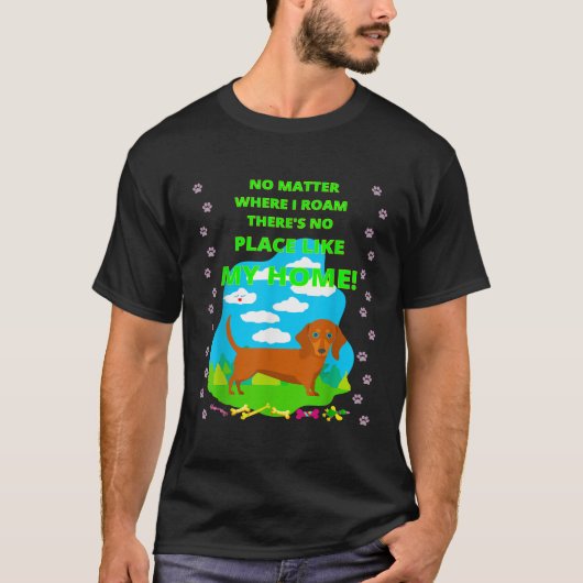 CUTE FUNNY CASUAL DACHSHUND NO MATTER WHERE I ROAM T-Shirt (Vorderseite)