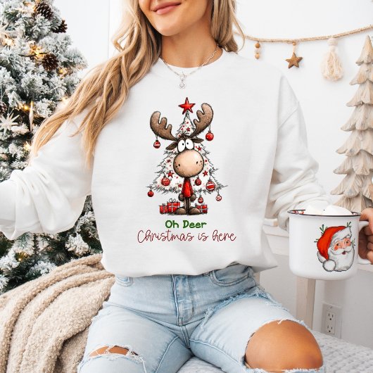 Cute Funny Reindeer “Oh Deer, Christmas Is Here”  Sweatshirt