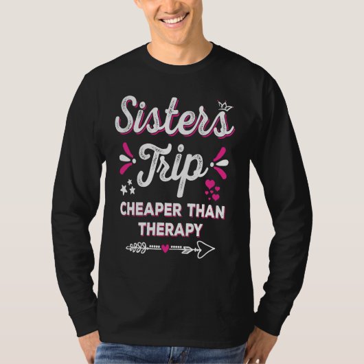 Cute Girls Trip Sisters Trip Cheapers Than Therapy T-Shirt (Vorderseite)