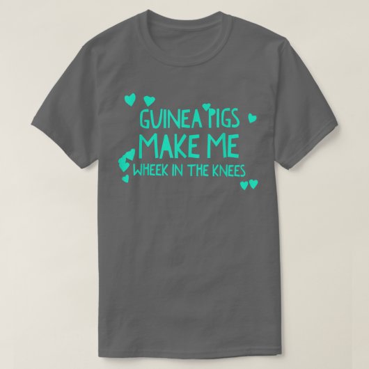 Cute Guinea Pigs Make Me Wheek In The Knees Cavy Q T-Shirt (Design vorne)