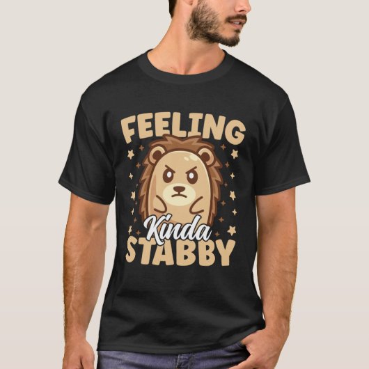 Cute Hedgehog Feeling Kinda Stabby Sarcastic Humor T-Shirt (Vorderseite)