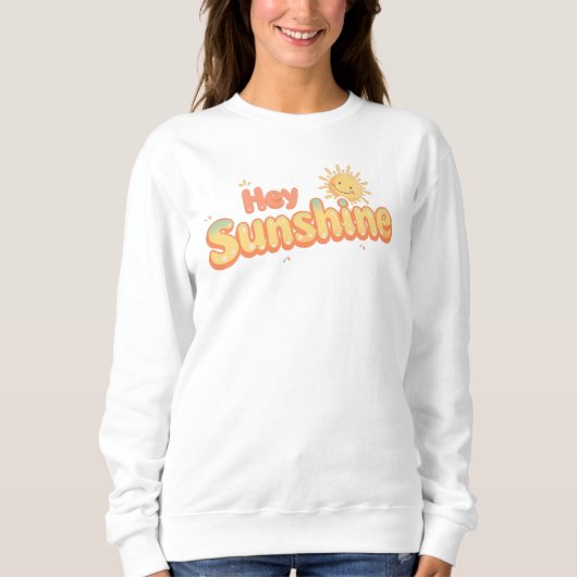 Cute "Hey Sunshine" Cheerful Quote Sweatshirt (Vorderseite)