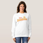 Cute "Hey Sunshine" Cheerful Quote Sweatshirt (Vorne ganz)