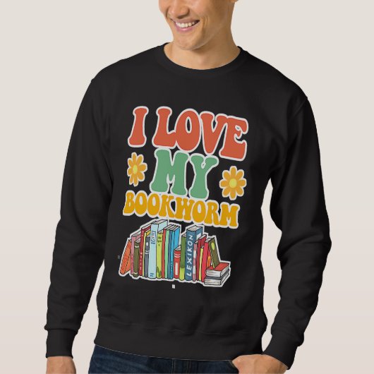 Cute I Love Bookworm Groovy Cool I Love My Bookwor Sweatshirt (Vorderseite)
