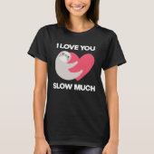 Cute I Love You Slow Much Sloth  Happy Valentines  T-Shirt (Vorderseite)