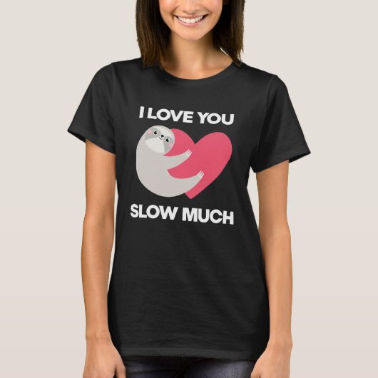 Cute I Love You Slow Much Sloth  Happy Valentines  T-Shirt (Vorderseite)