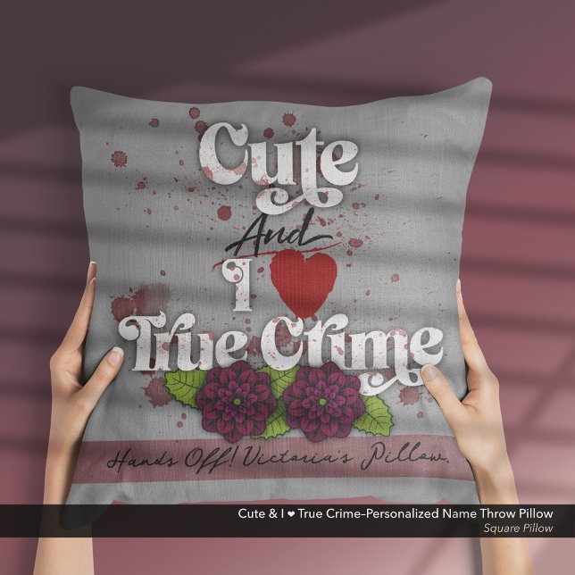 Cute & I ❤️ True Crime–Personalized Name Kissen (Cute and I ❤️ True Crime.–Throw Pillow Customized with Your Name.)