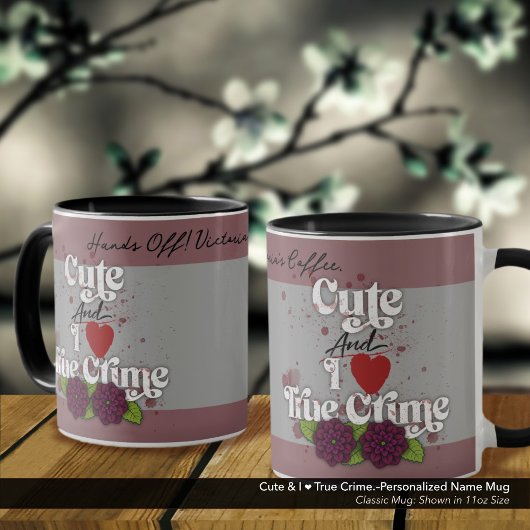 Cute & I ❤️ True Crime.–Personalized Name Tasse