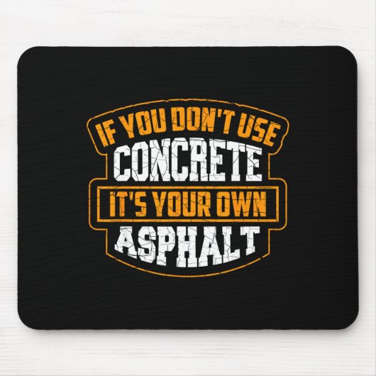 Cute If You Don't Use Concrete It's Your Own Aspha Mousepad (Vorne)