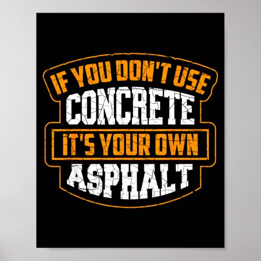 Cute If You Don't Use Concrete It's Your Own Aspha Poster (Vorne)