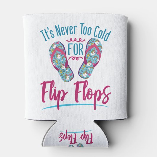 Cute It's Never Too Cold for Flip Flops Dosenkühler (Rückseite)