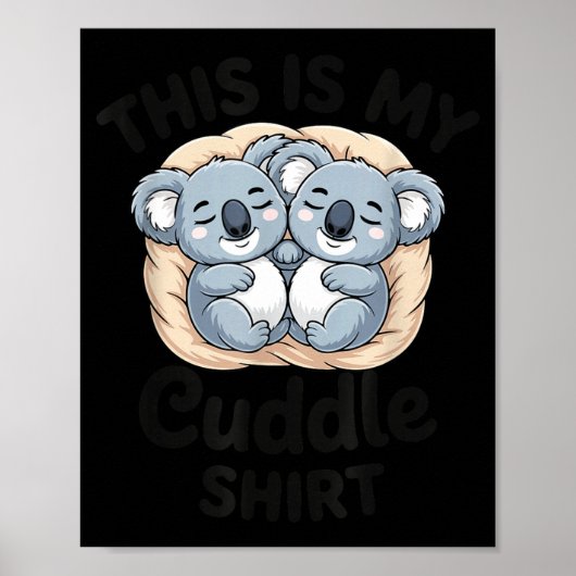 Cute Koalas Snuggle Animal Lover This Is My Cuddle Poster (Vorne)