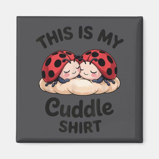 Cute Ladybug Couple This Is My Cuddle Magnet (Vorne)