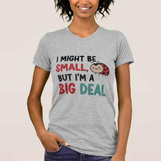 Cute Ladybug "Small But Big Deal" T-Shirt