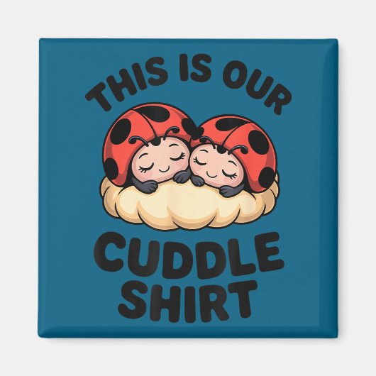 Cute Ladybugs This Is Our Cuddle Couple  Magnet (Vorne)