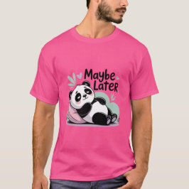 Cute Lazy Panda – “Maybe Later” Relaxing Panda T-Shirt