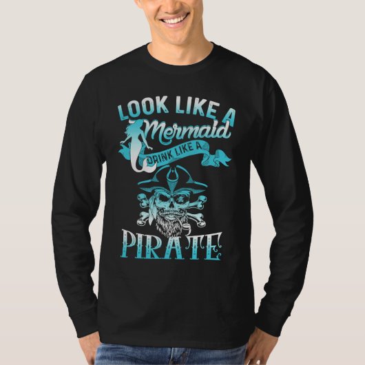 Cute Look Like A Mermaid Drink Like A Pirate T-Shirt (Vorderseite)